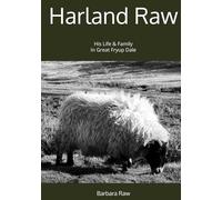 Harland Raw: His Life & Family In Great Fryup Dale