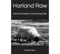 Harland Raw: His Life & Family In Great Fryup Dale