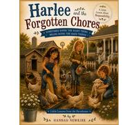 Harlee and the Forgotten Chores: Sometimes Doing the Right Thing Means Doing the Hard Things (Little Lessons from the Farmhouse)