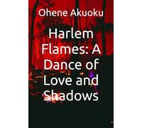 Harlem Flames: A Dance of Love and Shadows (Love Bombs)