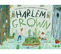 Harlem Grown: How One Big Idea Transformed a Neighborhood