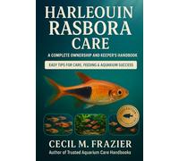 HARLEQUIN RASBORA CARE: A COMPLETE OWNERSHIP AND KEEPERS HANDBOOK