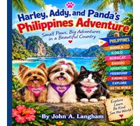 Harley, Addy, and Panda’s Philippines Adventure: A Story About Kindness, Friendship, and the Magic of Believing Author: John A. Langham