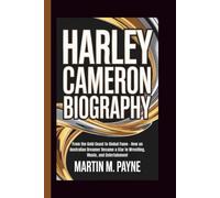 HARLEY CAMERON BIOGRAPHY: From the Gold Coast to Global Fame - How an Australian Dreamer Became a Star in Wrestling, Music, and Entertainment