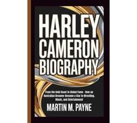 HARLEY CAMERON BIOGRAPHY: From the Gold Coast to Global Fame - How an Australian Dreamer Became a Star in Wrestling, Music, and Entertainment