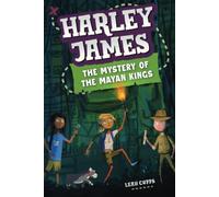 Harley James & the Mystery of the Mayan Kings: A Mystery Adventure Book for Kids 8-12 (Harley James Adventures)