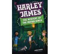 Harley James & the Mystery of the Mayan Kings: A Mystery Adventure Book for Kids 8-12 (Harley James Adventures)