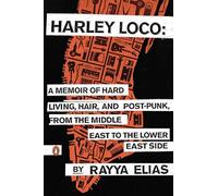 Harley Loco: A Memoir of Hard Living, Hair, and Post-Punk, from the Middle East to the Lower East Side