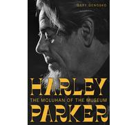 Harley Parker : The McLuhan of the Museum