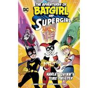 Harley Quinn's Time Twister (The Adventures of Batgirl and Supergirl)