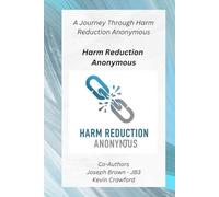 Harm Reduction Anonymous: A Journey Through Harm Reduction Anonymous
