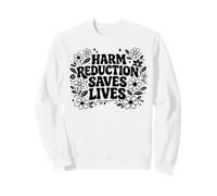 Harm Reduction Saves Lives inspirational sayings Sweatshirt