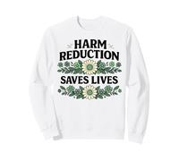 Harm Reduction Saves Lives inspirational sayings Sweatshirt