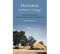 Harmattan, A Wind of Change: Life and Letters from Northern Nigeria at the End of Empire