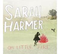 Harmer, Sarah - Oh Little Fire