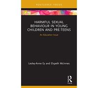 Harmful Sexual Behaviour in Young Children and Pre-Teens: An Education Issue