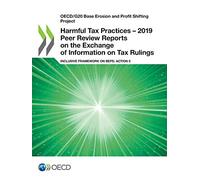 Harmful tax practices: 2019 peer review reports on the exchange of information on tax rulings, inclusive framework on BEPS, Action 5 (OECD/G20 base erosion and profit shifting project)