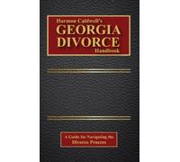 Harmon Caldwell's Georgia Divorce Handbook: A Guide for Navigating the Divorce Process