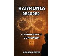 Harmonia Decoded: A Hermeneutic Companion (Harmonia Series)