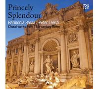 Harmonia Sacra/Leech - Princely Splendour - Choral Works from 18th Century Rome