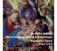 Harmonia Sacra/Peter Leech - In dulci jubilo: Choral music for Advent and Christmas