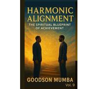 HARMONIC ALIGNMENT: THE SPIRITUAL BLUEPRINT OF ACHIEVEMENT (MANAGEMENT BY HARMONY)