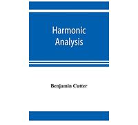 Harmonic analysis: a course in the analysis of the chords and of the non-harmonic tones to be found in music, classic and modern