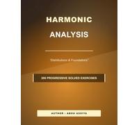 HARMONIC ANALYSIS: Distributions & Foundations - 200 progressive solved exercises