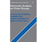 Harmonic Analysis on Finite Groups: Representation Theory, Gelfand Pairs and Markov Chains: 108 (Cambridge Studies in Advanced Mathematics, Series Number 108)