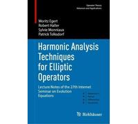 Harmonic Analysis Techniques for Elliptic Operators: Lecture Notes of the 27th Internet Seminar on Evolution Equations (Operator Theory: Advances and Applications, 285)