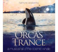 Harmonic Awakening - Orca's Trance CD: A Musical Tail of the Cosmic Whale