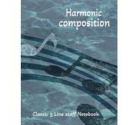 Harmonic Composition: Classic 5 Line Staff Notebook