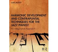 Harmonic Development and Contrapuntal Techniques for the Jazz Pianist: An Imaginative Approach
