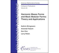 Harmonic Maass Forms and Mock Modular Forms: Theory and Applications: 64 (Colloquium Publications)