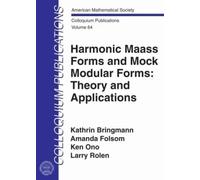 Harmonic Maass Forms and Mock Modular Forms: Theory and Applications (Colloquium Publications)