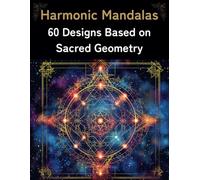 Harmonic Mandalas: 60 designs based on Sacred Geometry