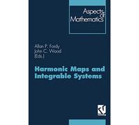 Harmonic Maps and Integrable Systems: E 23 (Aspects of Mathematics, E 23)