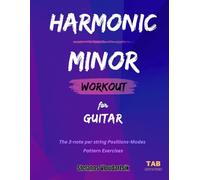 HARMONIC MINOR Workout for Guitar: The 3-note per string Positions-Modes (Scale Workouts for Guitar)