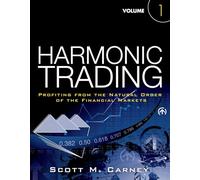 Harmonic Trading, Volume One: Profiting from the Natural Order of the Financial Markets: Profiting from the Natural Order of the Financial Markets: ... Order of the Financial Markets, Volume 1
