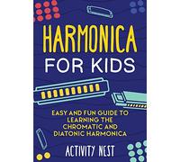 Harmonica for Kids: Easy and Fun Guide to Learning the Chromatic and Diatonic Harmonica