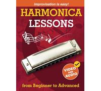 Harmonica Lessons from Beginner to Advanced: Original Harmonica Method of Learning to Play and Improvise + Video and Audio