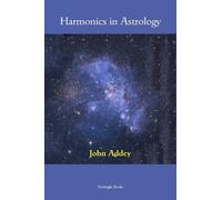 Harmonics in Astrology: An Introductory Textbook to the New Understanding of an Old Science