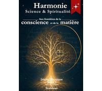 Harmonie: Science et spiritualité : Aux frontières de la matière et de la conscience ({méta}Physique)