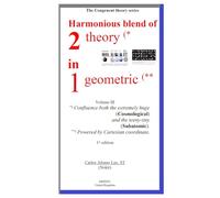 Harmonious blend of 2 theory (* in 1 geometric (**: Volume III *) Confluence both the extremely huge (Cosmological) and the teeny-tiny ... coordinate. (The congruent theory series)