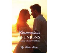 Harmonious Reunions: Preparing to See a Twin Flame: 2 (Twin Flame Reunion)