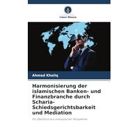 Harmonisierung der islamischen Banken- und Finanzbranche durch Scharia-Schiedsgerichtsbarkeit und Mediation: Ein Überblick aus malaysischer Perspektive
