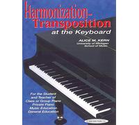 Harmonization-Transposition at the Keyboard: For the Student and Teacher Of: Class or Group Piano * Private Piano * Music Education * General Education