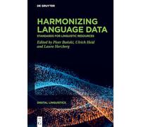 Harmonizing language data: Standards for linguistic resources (Digital Linguistics, 4)