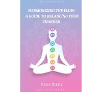 Harmonizing the Flow: A Guide To Balancing Your Chakras