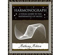 Harmonograph: A Visual Guide to the Mathematics of Music: 20 (Wooden Books)